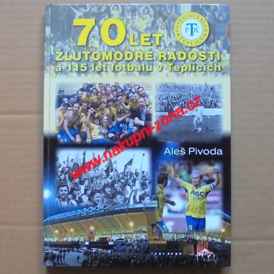 70 let žlutomodré radosti a 115 let fotbalu v Teplicích - Pivoda Aleš - Kliknutím na obrázek zavřete