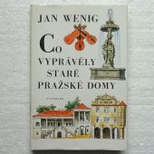 Wenig Jan - Co vyprávěly staré pražské domy