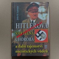 Hitlerova smrtelná choroba a další tajemství nacistických vůdců - Lattimer John