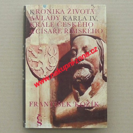 Kožík František - Kronika života a vlády Karla IV., krále českého a císaře římského - Kliknutím na obrázek zavřete