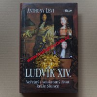 Ludvík XIV. Veřejný i soukromý život krále Slunce - Levi Anthony