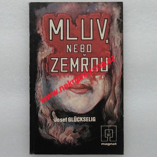 Mluv, nebo zemřou - Josef Glückselig - Kliknutím na obrázek zavřete