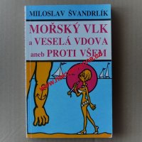 Švandrlík Miloslav - Mořský vlk a veselá vdova aneb Proti všem
