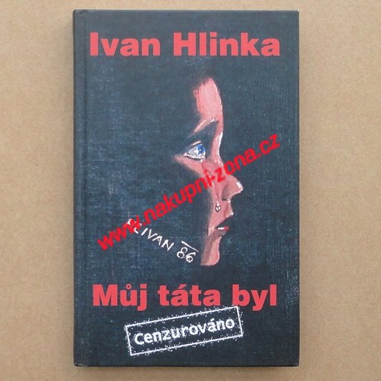 Hlinka Ivan - Můj táta byl (Cenzurováno) - Kliknutím na obrázek zavřete