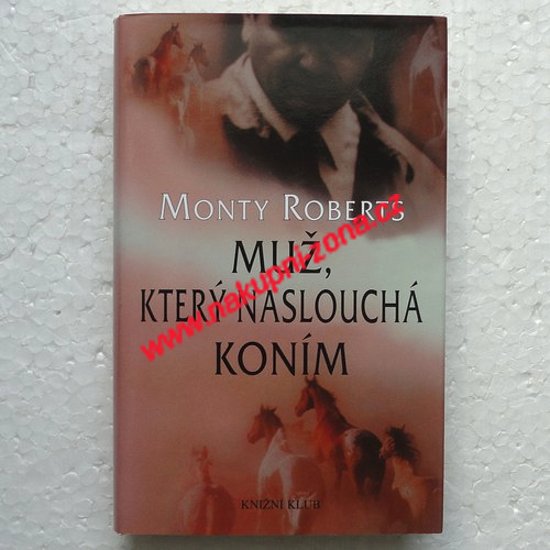 Roberts Monty - Muž který naslouchá koním - Kliknutím na obrázek zavřete