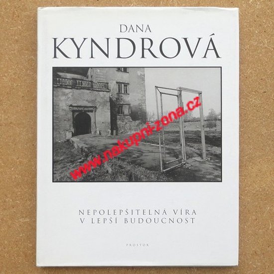 Kyndrová Dana - Nepolepšitelná víra v lepší budoucnost - Kliknutím na obrázek zavřete