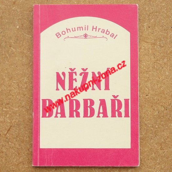 Hrabal Bohumil - Něžní barbaři (exilové vydání) - Kliknutím na obrázek zavřete