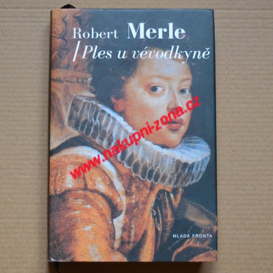 Merle Robert - Ples u vévodkyně - Kliknutím na obrázek zavřete