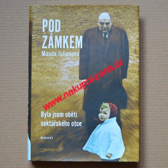 Pod zámkem (Byla jsem obětí sektářského otce) - Julienová Maude - Kliknutím na obrázek zavřete