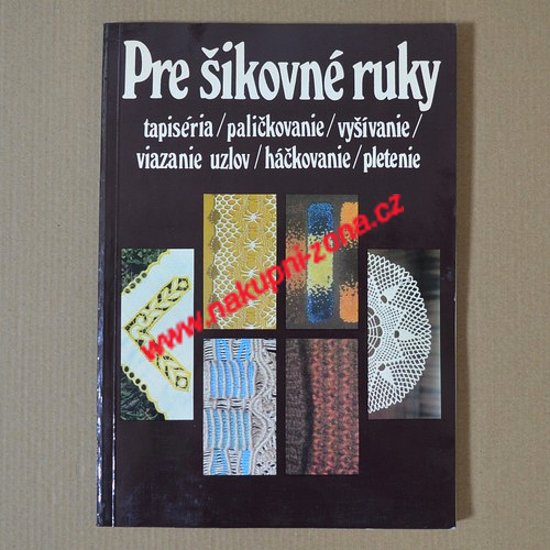 Pre šikovné ruky 3 - Tapiséria, paličkovanie, vyšívanie, viazanie uzlov, hačkovanie, pletenie (Slovensky) - Kliknutím na obrázek zavřete