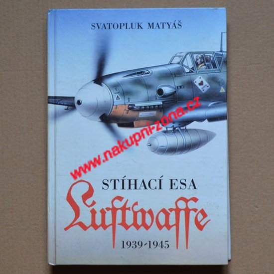 Stíhací esa Luftwaffe 1939-1945 - Svatopluk Matyáš - Kliknutím na obrázek zavřete