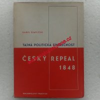 Tajná politická společnost - Český Repeal v roce 1848 (Slavíček Karel)