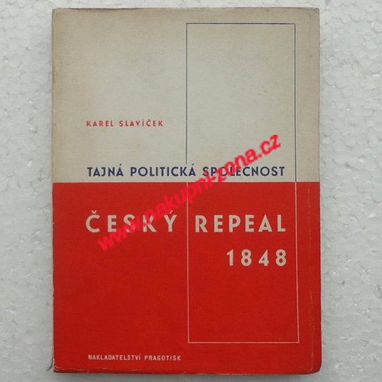 Tajná politická společnost - Český Repeal v roce 1848 (Slavíček Karel) - Kliknutím na obrázek zavřete