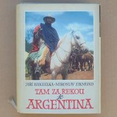 Hanzelka Jiří, Zikmund Miroslav - Tam za řekou je Argentina