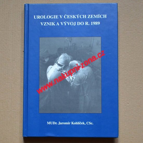 Urologie v českých zemích vznik a vývoj do r. 1989 - MUDr. Jaromír Kohlíček CSc. - Kliknutím na obrázek zavřete