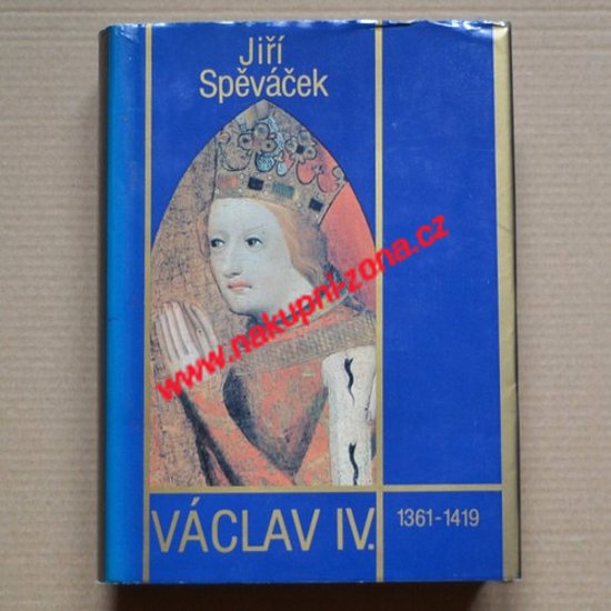 Spěváček Jiří - Václav IV. 1361-1419 - Kliknutím na obrázek zavřete