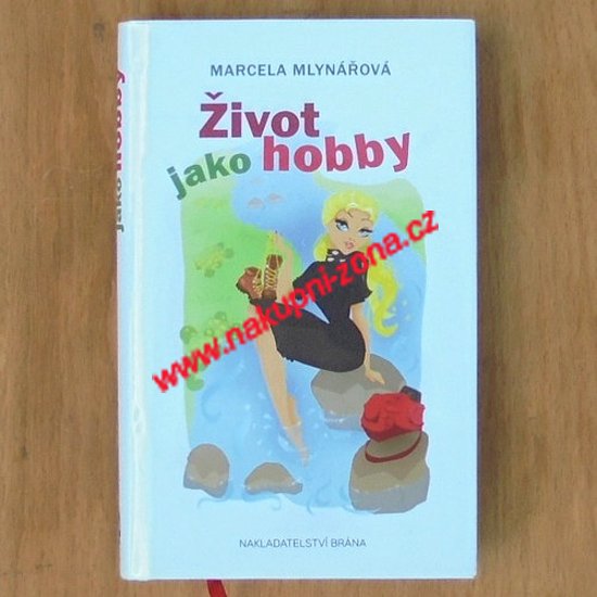 Mlynářová Marcela - Život jako hobby - Kliknutím na obrázek zavřete