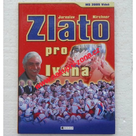 Zlato pro Ivana (MS 2005 Vídeň) - Jaroslav Kirchner - Kliknutím na obrázek zavřete